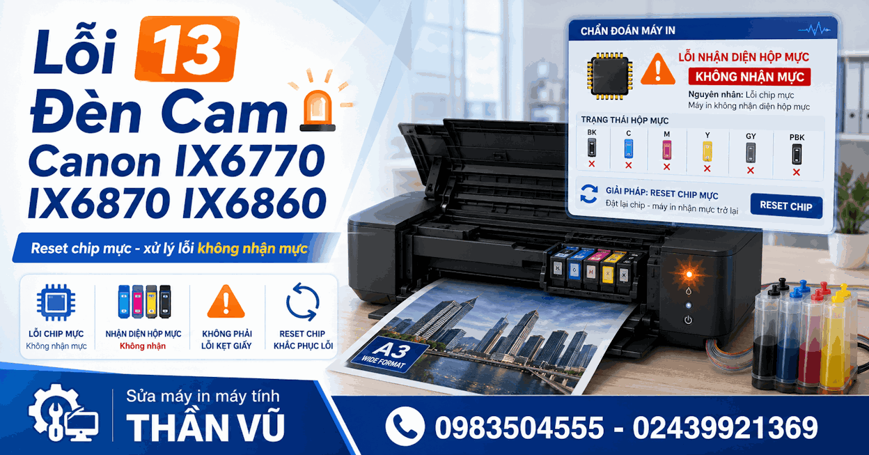 Xử lý lỗi 13 đèn cam trên máy in Canon IX6770, IX6870, IX6860.
